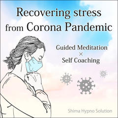 Recovering stress from Corona Pandemic　〈Guided Meditation & Self Coaching〉